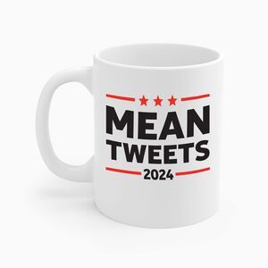 Mean Tweets 2024 Trump Make America Great Again  2024 Election Coffee Mug 11oz